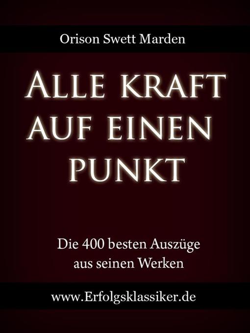 Title details for Alle Kraft auf einen Punkt by Orison Swett Marden - Available